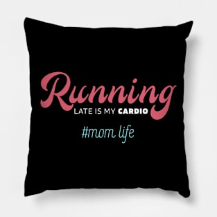 Running Late Is My Cardio - Mother's Day Funny Gift Pillow