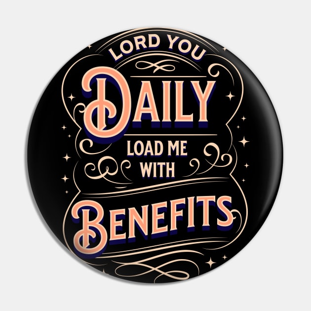 Lord, You daily load me with benefits (Ps. 68:19). Pin by Seeds of Authority