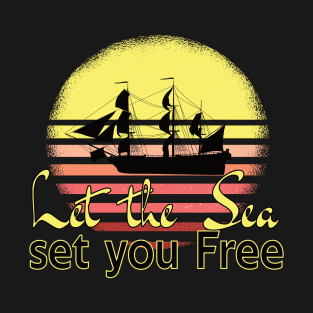 Let The Sea, Set You Free Sailing Ship T-Shirt