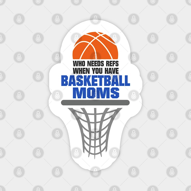 Who Needs Refs When You Have Basketball Moms Basketball Mom Magnet by tobzz