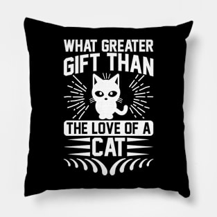 What Greater Gift Than The Love Of A Cat T Shirt For Women Men Pillow