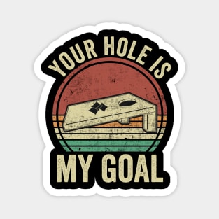 Funny Cornhole Your Hole Is My Goal Magnet