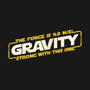 The Force of Gravity T-Shirt