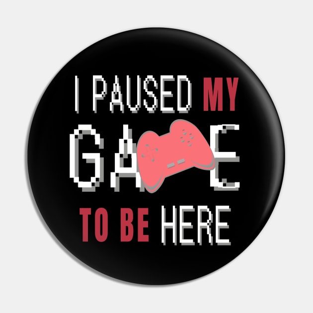 I Paused My Game To Be Here. Fun Gaming Saying for Proud Gamers. (Red Controller) Pin by Art By LM Designs 