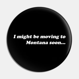 I might be moving to Montana soon... Pin