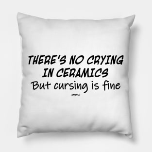 No Crying In Ceramics Pillow