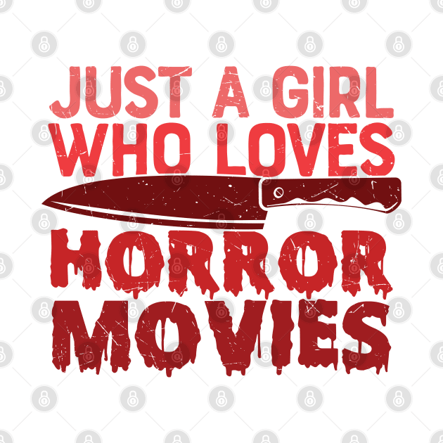 Just A Girl Who Loves Horror Movies by MZeeDesigns