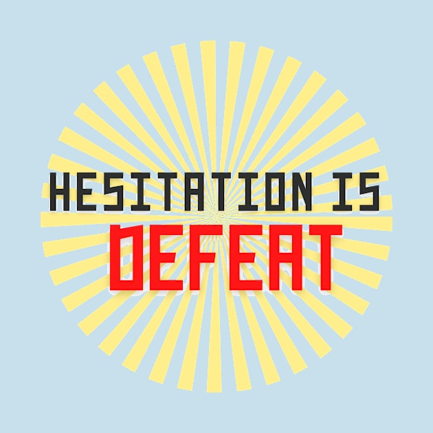 Hesitation Is Defeat by MinimalSpace