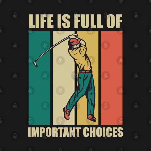 Funny Life Is Full Of Important Choices Retro Golf Fun Gift for Golfers by RajaGraphica