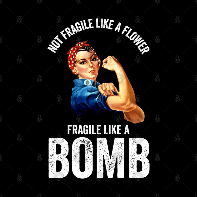 Not Fragile Like A Flower Fragile Like A Bomb Gift Quote by jasebro