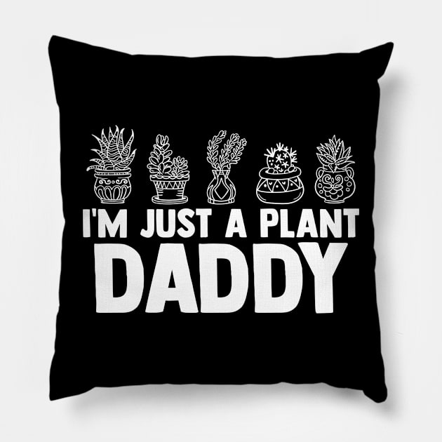 I'm Jusy A Plant Daddy Plant Daddy Pot Indoor Gardener Pillow by sBag-Designs