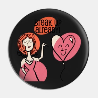 Break Up Already - Balloon Pop Pin
