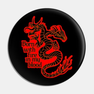 Born with fire in my blood dragon Pin