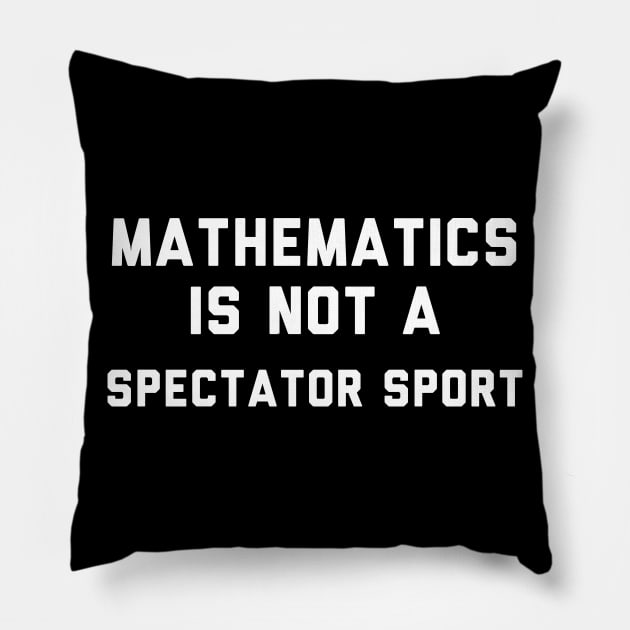 Math Is Not A Spectator Sport Pillow by Raw Designs LDN