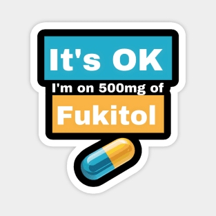 It's OK I'm on 500mg of Fukitol Magnet