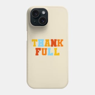 Funny Thanksgiving pun, Thank Full Phone Case