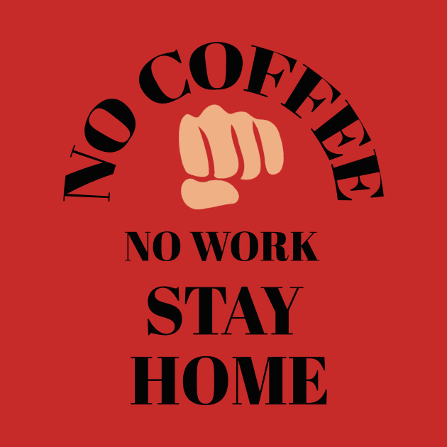 No coffee No work stay home by Abdo Shop