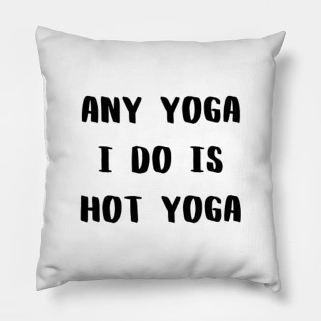 Any Yoga I Do is Hot Yoga Pillow by CatMonkStudios