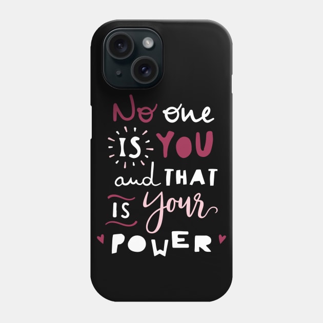 No one is you and that's your Power, Inspirational gift idea, girls love Phone Case by Anodyle