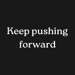 "Keep pushing forward" T-Shirt