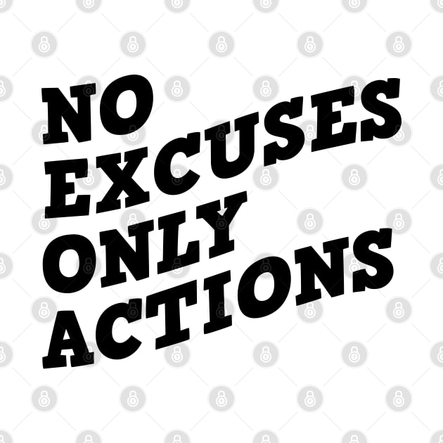 No Excuses Only Actions by Texevod