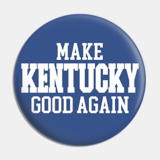 Make Kentucky Good Again Pin