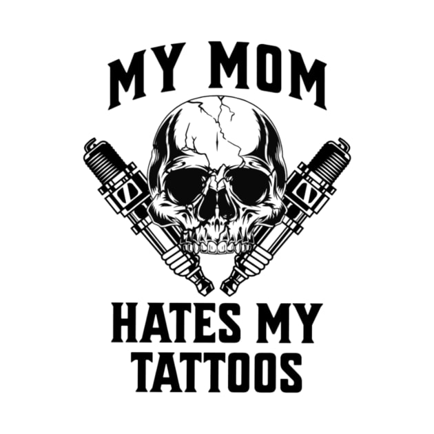 My Mom Hates My Tattoos T-Shirt by L3GENDS