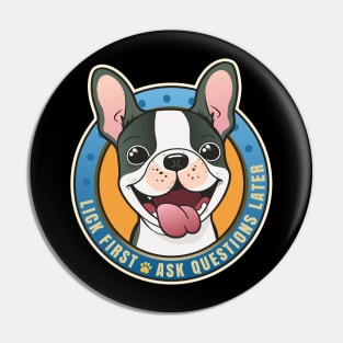 Lick First! Ask Questions Later - Boston Terrier Pin
