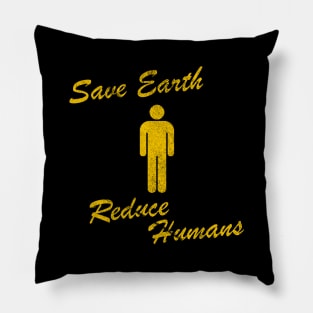 Save Earth Reduce Humans Pillow