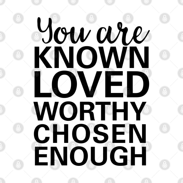 you are known, loved, worthy, chosen, enough by cbpublic