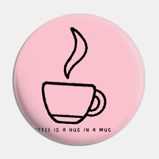 Coffee is a hug in a cup Pin