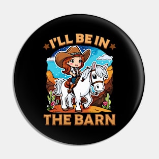 I'll Be In The Barn I Equestrian Pony Horse Fan Pin