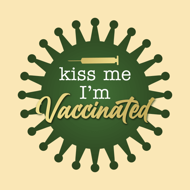 Kiss Me I'm Vaccinated by midwifesmarket