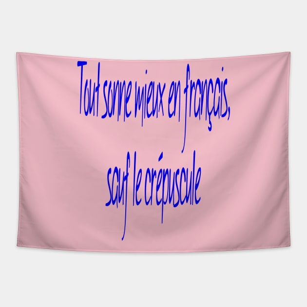 Everything Sounds Better In French, Except Twilight. Tapestry by taiche