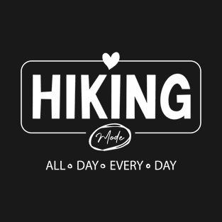 Hiking mode all day every day t-shirt T-Shirt