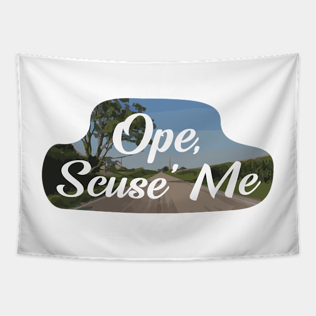 Midwestern Ope, Scuse' Me Tapestry by NHessDesign