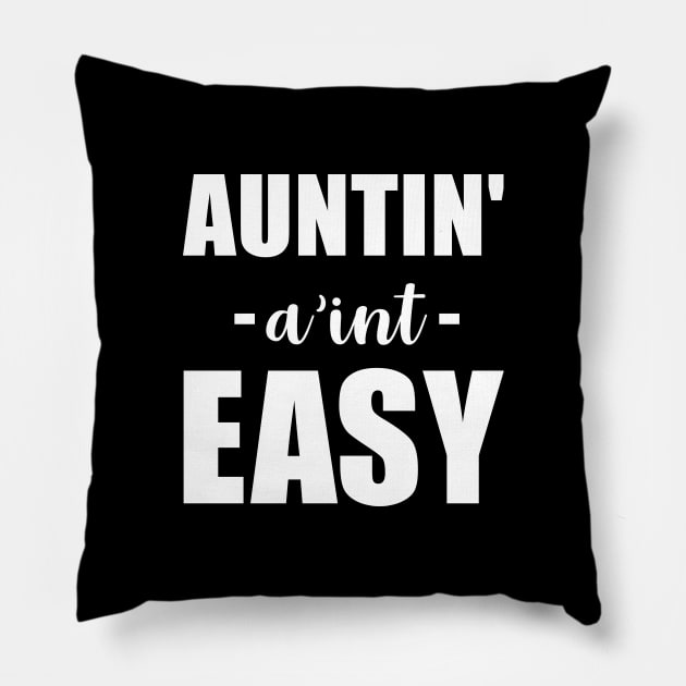 Auntin' Aint Easy Pillow by anupasi