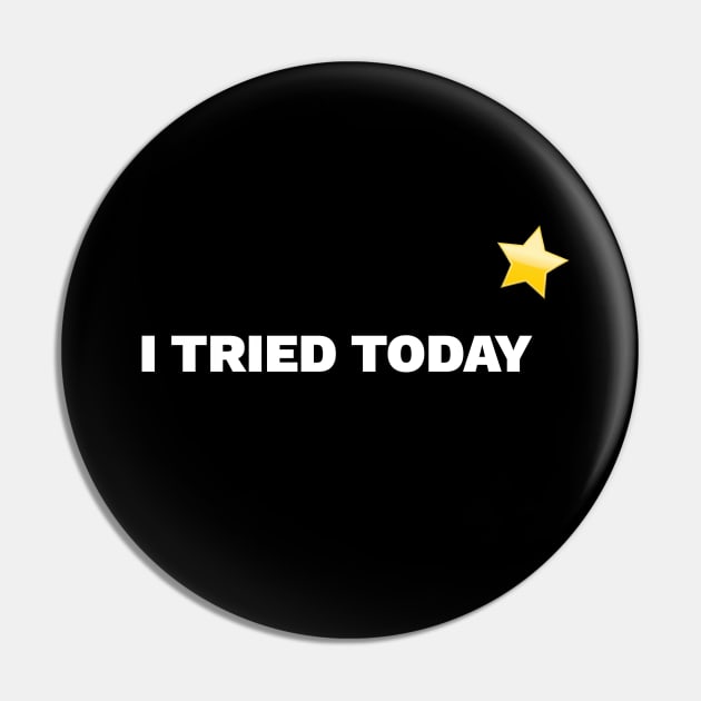 I Tried Today Pin by DnlDesigns