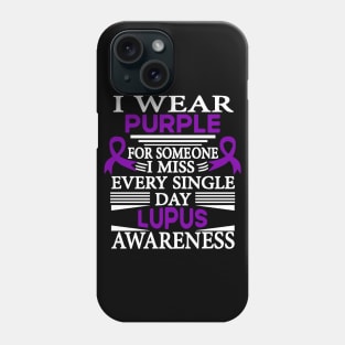 Lupus Awareness I Wear Purple for Someone I Miss Every Single Day Phone Case