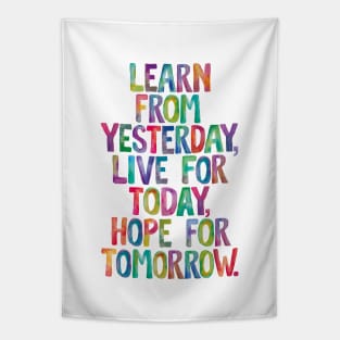 Learn From Yesterday Live For Today Hope For Tomorrow Tapestry