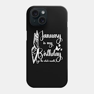 Funny January Is My Birthday Yes The Whole Month Birthday Phone Case