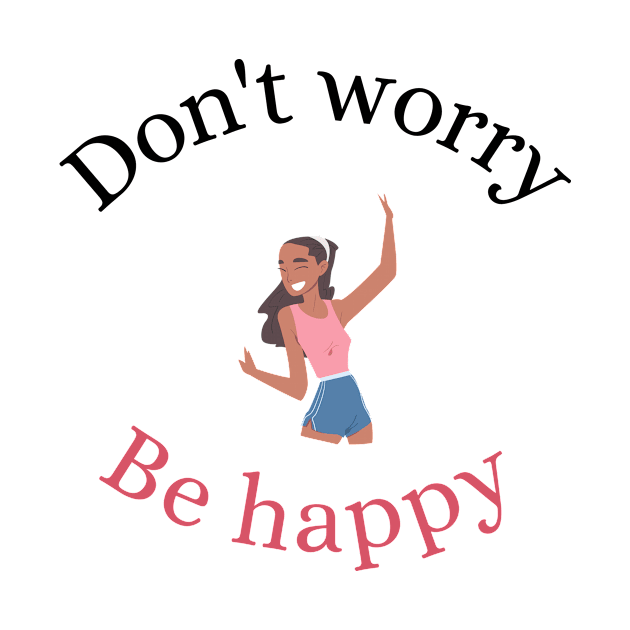 Don't Worry, Be Happy by Beacon of Hope Store