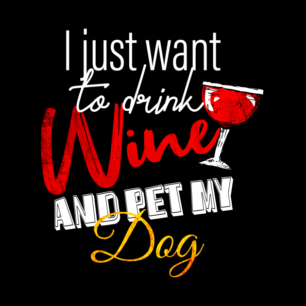 I Just Want To Drink Wine And Pet My DOG by Goldewin