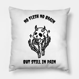 No Flesh No Brain But Still In Pain Cool Skeleton Pillow