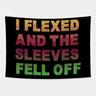 I Flexed and The Sleeves Fell Off - Funny Gym Workout Tapestry