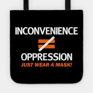 Inconvenience Is Not Equal To Oppression Wear A Mask! Tote