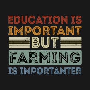 Funny Education Is Important But Farming Is Importanter T-Shirt