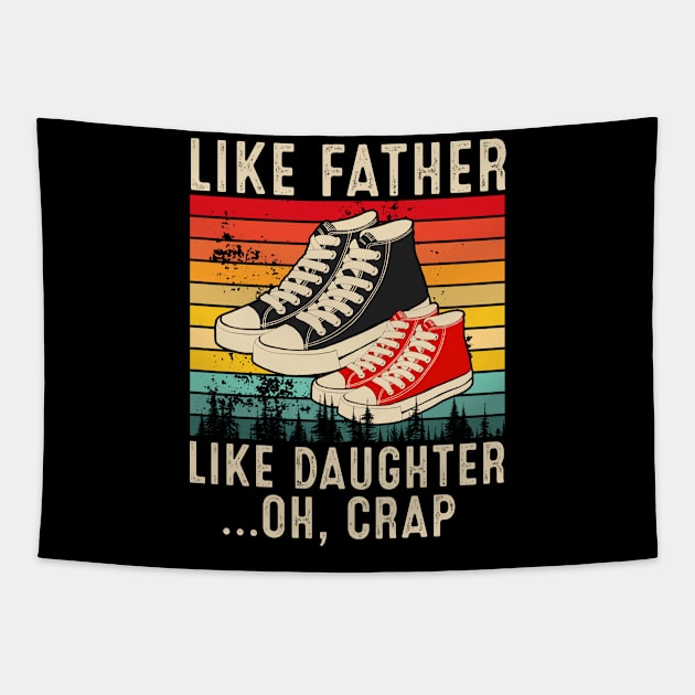 Like Father Like Daughter Oh Crap Fathers Day From Daughter Tapestry by rebuffquagga