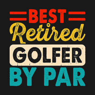 Best Retired Golfer By Par T Shirt For Women Men T-Shirt T-Shirt