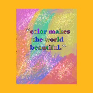 Color makes the world beautiful T-Shirt